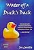Water Off a Duck's Back: How to Deal With Frustrating Situations, Awkward, Exasperating or Manipulative People, and Keep Smiling
