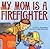 My Mom Is a Firefighter