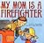 My Mom Is a Firefighter by Lois G. Grambling My Mom Is a Firefighter by Lois G. Grambling