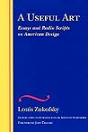 A Useful Art: Essays and Radio Scripts on American Design (The Wesleyan Centennial Edition of the Complete Critical Writings of Louis Zukofsky)