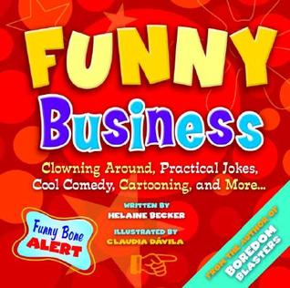Funny Business: Clowning Around, Practical Jokes, Cool Comedy, Cartooning, and More . . . (Hardcover)
