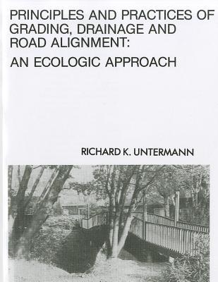 Principles and Practices of Grading, Drainage and Road Alignment: An Ecologic Approach (Hardcover)