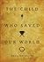 The Child Who Saved Our World