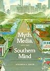 Myth, Media, and the Southern Mind Myth, Media, and the Southern Mind