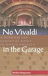 No Vivaldi in the Garage: A Requiem for Classical Music in North America