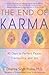 The End of Karma: 40 Days to Perfect Peace, Tranquility, and Joy