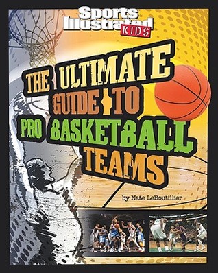Ultimate Guide to Pro Basketball Teams (Ultimate Pro Team Guides)