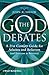 The God Debates: A 21st Century Guide for Atheists and Believers (and Everyone in Between)