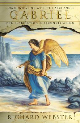 Gabriel: Communicating with the Archangel for Inspiration & Reconciliation (Angels Series, 2)