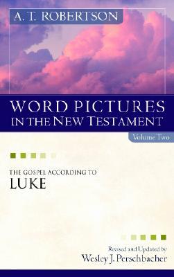 Word Pictures in the New Testament: The Gospel According to Luke
