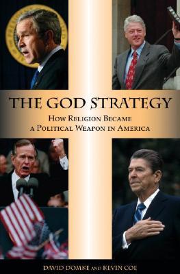 The God Strategy: How Religion Became a Political Weapon in America (Hardcover)