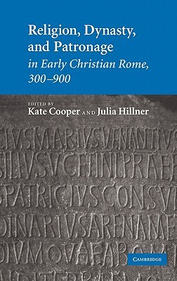 Religion, Dynasty, and Patronage in Early Christian Rome, 300–900 (Hardcover)