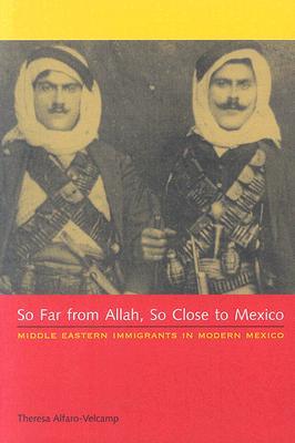 So Far from Allah, So Close to Mexico: Middle Eastern Immigrants in Modern Mexico (Paperback)