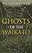 Ghosts of the Waikato