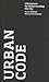 Urban Code: 100 Lessons for Understanding the City