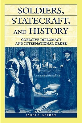 Soldiers, Statecraft, and History: Coercive Diplomacy and International Order