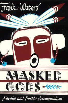 Masked Gods: Navaho and Pueblo Ceremonialism (Paperback)
