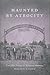 Haunted by Atrocity by Benjamin G. Cloyd