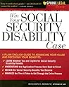 Win Your Social Security Disability Case: Advance Your SSD Claim and Receive the Benefits You Deserve