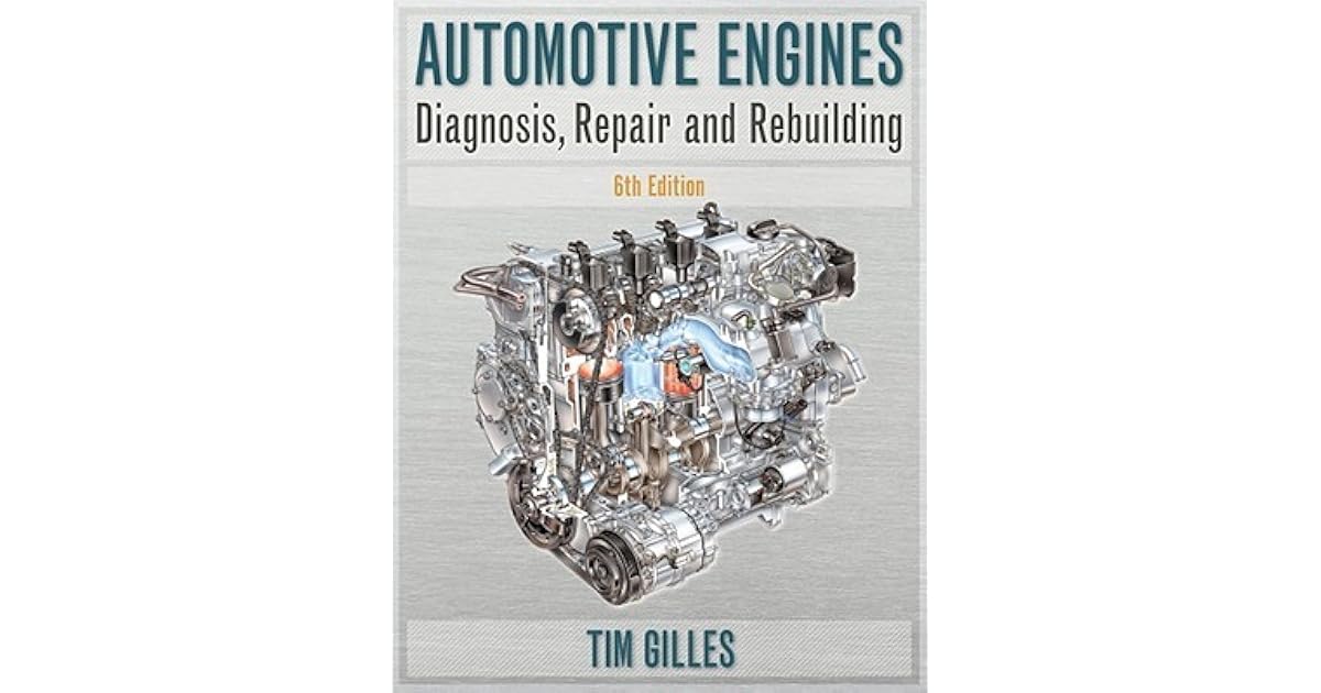 Automotive Engines Diagnosis, Repair and Rebuilding by Tim Gilles