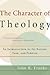 The Character of Theology: An Introduction to Its Nature, Task, and Purpose