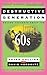 Destructive Generation: Second Thoughts About the '60s
