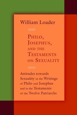 Philo, Josephus, and the Testaments on Sexuality: Attitudes towards Sexuality in the Writings of Philo and Josephus and in the Testaments of the ... in the Hellenistic Greco-Roman Era) (Paperback)