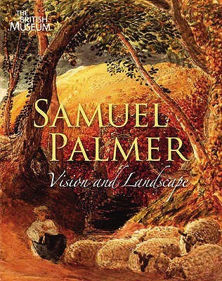 Samuel Palmer 1805-1881: Vision and Landscape (Paperback)