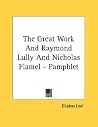 The Great Work and Raymond Lully and Nicholas Flamel The Great Work and Raymond Lully and Nicholas Flamel