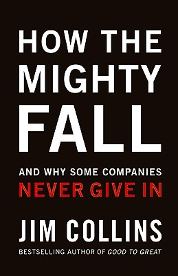 How The Mighty Fall: And Why Some Companies Never Give In
        (Good to Great, 4)