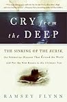 Cry from the Deep: The Sinking of the Kursk, the Submarine Disaster That Riveted the World and Put the New Russia to the Ultimate Test – The ... Deception and Vladimir Putin's Regime