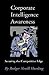 Corporate Intelligence Awareness: Securing the Competitive Edge