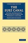 The Suez Canal: Letters and Documents Descriptive of its Rise and Progress in 1854–1856 (Cambridge Library Collection - Technology)
