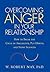 Overcoming Anger in Your Relationship by W. Robert Nay