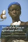 Access of the Poor to Agricultural Services: The Role of Farmers' Organizations in Social Inclusion (Bulletins of the Royal Tropical Institute)