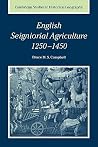English Seigniorial Agriculture, 1250–1450 (Cambridge Studies in Historical Geography, Series Number 31) (Volume 0) English Seigniorial Agriculture, 1250–1450 (Cambridge Studies in Historical Geography, Series Number 31) (Volume 0)