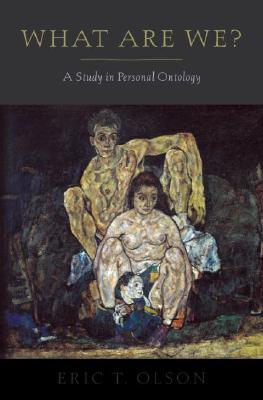 What Are We?: A Study in Personal Ontology (Philosophy of Mind)
