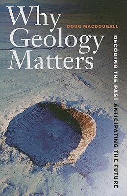 Why Geology Matters: Decoding the Past, Anticipating the Future (Hardcover)