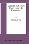 Cardiac Ischemia: From Injury to Protection (Basic Science for the Cardiologist, 4)