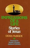 Impressions of a Life: Stories of Jesus Impressions of a Life: Stories of Jesus