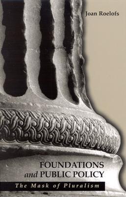 Foundations and Public Policy: The Mask of Pluralism (Radical Social Polit Theory)