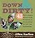 Down & Dirty: 43 Fun & Funky First-time Projects & Activities to Get You Gardening