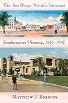 The San Diego World's Fairs and Southwestern Memory, 1880-1940 by Matthew F. Bokovoy