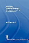 Narrating Post/Communism (BASEES/Routledge Series on Russian and East European Studies)