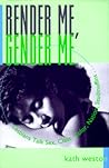 Render Me, Gender Me by Kath Weston