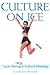 Culture on Ice: Figure Skating & Cultural Meaning