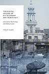 The Digital Origins of Dictatorship and Democracy: Information Technology and Political Islam (Oxford Studies in Digital Politics)