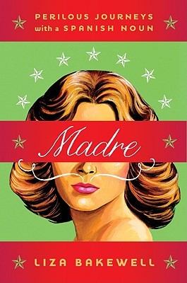 Madre: Perilous Journeys with a Spanish Noun (Hardcover)
