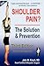 Shoulder Pain? The Solution...