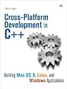 Cross-Platform Development in C++: Building Mac OS X, Linux, and Windows Applications